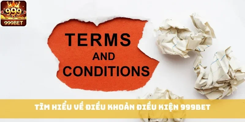 Tìm hiểu về điều khoản điều kiện 999bet