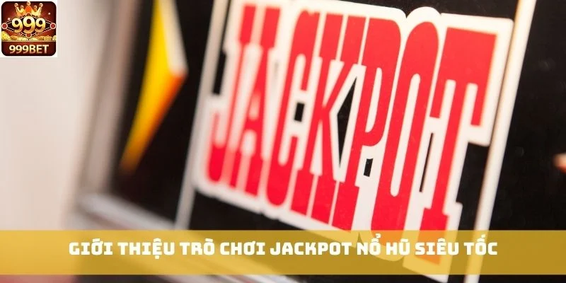 Giới thiệu trò chơi Jackpot Nổ Hũ Siêu Tốc