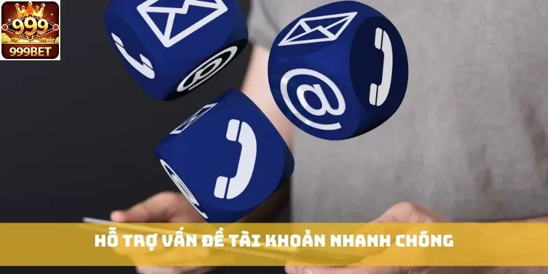 Hỗ trợ vấn đề tài khoản nhanh chóng