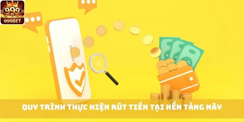 Quy trình thực hiện rút tiền tại nền tảng này