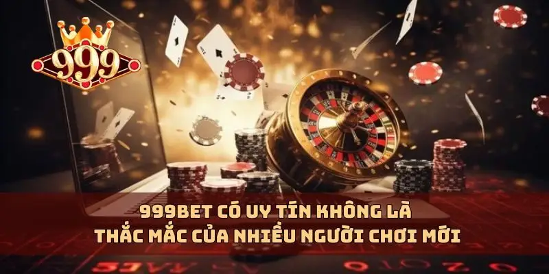 999bet có uy tín không là thắc mắc của nhiều người chơi mới