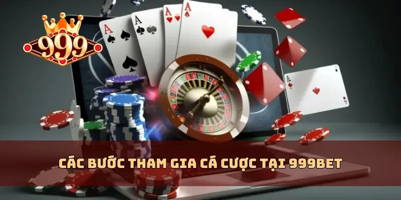 Các bước tham gia cá cược tại 999BET